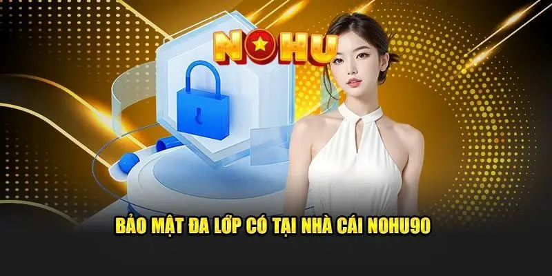 Nền tảng giải trí được bảo vệ an toàn tuyệt đối với tính năng bảo mật cao